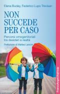 Non succede per caso. Percorsi omogenitoriali tra desideri e realtà