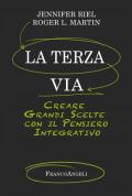 La terza via. Creare grandi scelte con il pensiero integrativo