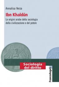 Ibn Khaldun. Le origini arabe della sociologia della civilizzazione e del potere