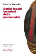 Dodici luoghi lacaniani della psicoanalisi