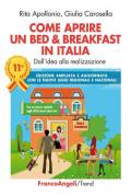Come aprire un bed & breakfast in Italia. Dall'idea alla realizzazione. Ediz. ampliata