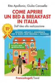 Come aprire un bed & breakfast in Italia. Dall'idea alla realizzazione. Ediz. ampliata