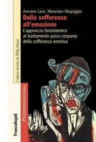 Dalla sofferenza all'emozione. L'approccio biosistemico al trattamento psico-corporeo della sofferenza emotiva