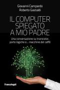 Il computer spiegato a mio padre. Una conversazione su transistor, porte logiche e... macchine del caffè