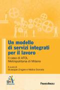 Un modello di servizi integrati per il lavoro. Il caso di AFOL Metropolitana di Milano