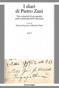 I diari di Pietro Zani. Vita e pensieri di un maestro nella Lombardia dell'Ottocento. Vol. 1