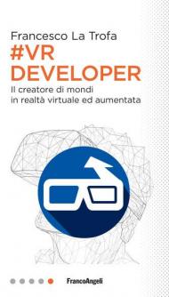 #VR Developer. Il creatore di mondi in realtà virtuale ed aumentata