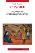 53° Parallelo. Libri, Vangelo e telai. L'epopea delle missionarie salesiane tra la Patagonia e la Terra del Fuoco