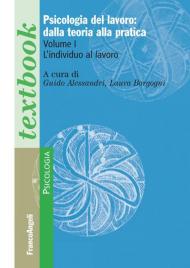 Psicologia del lavoro: dalla teoria alla pratica. Vol. 1: individuo al lavoro, L'.