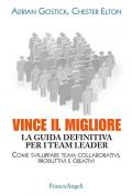 Vince il migliore. La guida definitiva per i team leader. Come sviluppare team collaborativi, produttivi e creativi