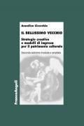 Il bellissimo vecchio. Strategie creative e modelli di impresa per il patrimonio culturale. Ediz. ampliata