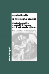 Il bellissimo vecchio. Strategie creative e modelli di impresa per il patrimonio culturale. Ediz. ampliata