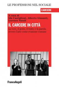 Il carcere in città. La voce, il gesto, il tratto e la parola, ovvero l'arte come evasione comune