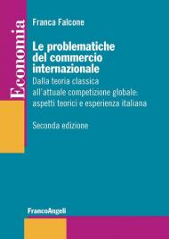 Le problematiche del commercio internazionale. Dalla teoria classica alla nuova economia internazionale: aspetti teorici ed esperienza italiana