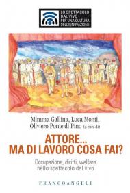 Attore... ma di lavoro cosa fai? Occupazione, diritti, welfare nello spettacolo dal vivo