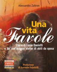 Una vita di... Favole. Storia di Lucia Daniotti e del suo magico atelier di abiti da sposa