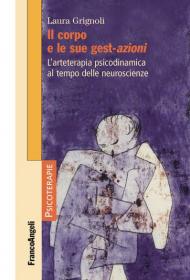 Il corpo e le sue gest-azioni. L'arteterapia psicodinamica al tempo delle neuroscienze