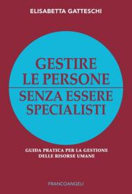 Gestire le persone senza essere specialisti. Guida pratica per la gestione delle risorse umane