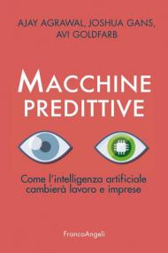 Macchine predittive. Come l'intelligenza artificiale cambierà lavoro e imprese