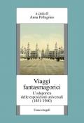 Viaggi fantasmagorici. L'odeporica delle esposizioni universali (1851-1940)