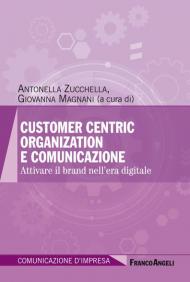 Customer centric organization e comunicazione. Attivare il brand nell'era digitale