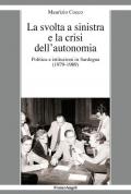 La svolta a sinistra e la crisi dell'autonomia. Politica e istituzioni in Sardegna (1979-1989)