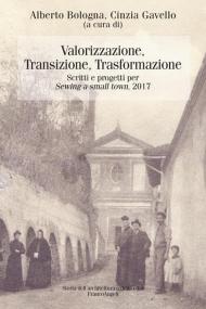 Valorizzazione, transizione, trasformazione. Scritti e progetti per «Sewing a small town». 2017