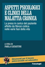 Aspetti psicologici e clinici della malattia cronica. La presa in carico del paziente affetto da fibrosi cistica nelle varie fasi della vita