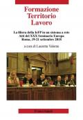 Formazione territorio lavoro. La filiera della IeFP in un sistema a rete. Atti del 30º Seminario Europa (Roma, 19-21 settembre 2018)