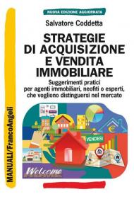 Strategie di acquisizione e vendita immobiliare. Suggerimenti pratici per agenti immobiliari, neofiti o esperti, che vogliono distinguersi nel mercato