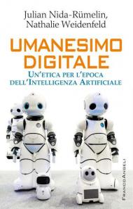 Umanesimo digitale. Un'etica per l'epoca dell'Intelligenza Artificiale