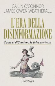 L' era della disinformazione. Come si diffondono le false credenze