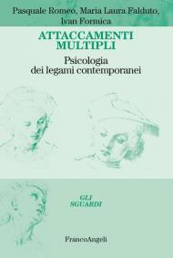 Attaccamenti multipli. Psicologia dei legami contemporanei