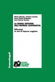 La buona gestione dell'impresa cooperativa. Riflessioni su casi di imprese reggiane