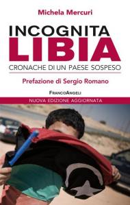 Incognita Libia. Cronache di un Paese sospeso. Nuova ediz.