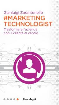 #marketing technologist. Trasformare l'azienda con il cliente al centro