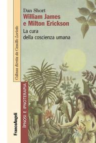 William James e Milton Erickson. La cura della coscienza umana