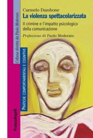 La violenza spettacolarizzata. Il crimine e l'impatto psicologico della comunicazione