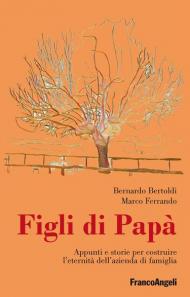 Figli di papà. Appunti e storie per costruire l'eternità dell'azienda di famiglia