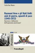 Raymond Aron e gli Stati Uniti: anni di guerra, sguardi di pace (1945-1972). Successo o fallimento dell'egemonia americana?
