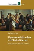 Il governo della salute nell'Italia liberale. Stato, igiene e politiche sanitarie