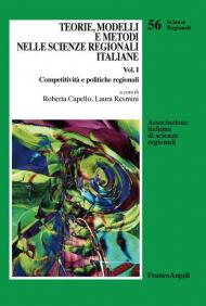 Teorie, modelli e metodi nelle scienze regionali italiane. Vol. 1: Competitività e politiche regionali.