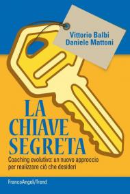 La chiave segreta. Coaching evolutivo: un nuovo approccio per realizzare ciò che desideri