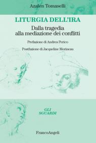 Liturgia dell'ira. Dalla tragedia alla mediazione dei conflitti