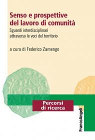 Senso e prospettive del lavoro di comunità. Sguardi interdisciplinari attraverso le voci del territorio