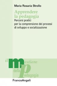 Apprendere la pedagogia. Percorsi pratici per la comprensione dei processi di sviluppo e socializzazione