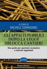 Gli appalti pubblici dopo la legge sblocca cantieri. Una guida per operatori economici e stazioni appaltanti