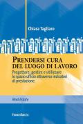 Prendersi cura del luogo di lavoro. Progettare, gestire e utilizzare lo spazio ufficio attraverso indicatori di prestazione