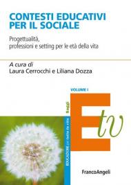 Contesti educativi per il sociale. Progettualità, professioni e setting per le età della vita. Vol. 1