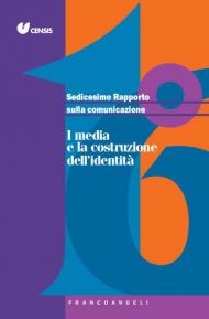 Sedicesimo rapporto sulla comunicazione. I media e la costruzione dell'identità